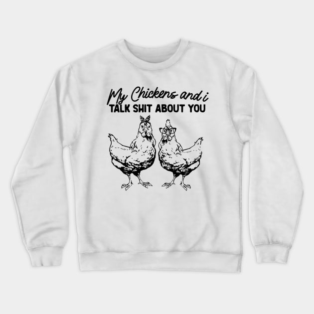 My Chickens & I Talk Shit About You Shirt, Gift for Chicken Lover Farmer Crazy Chicken Lady Country Girl Funny Crewneck Sweatshirt by Y2KSZN
